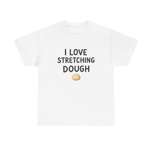 I Love Stretching Dough
