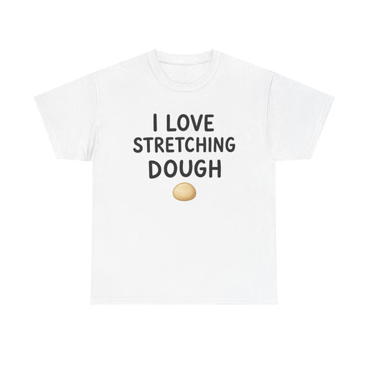 I Love Stretching Dough